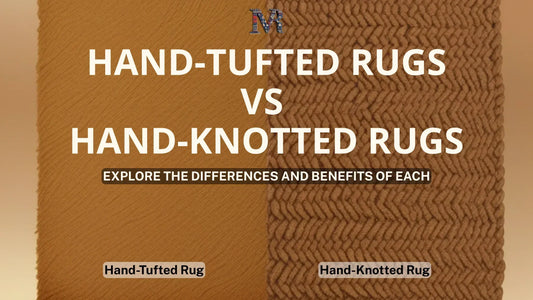 Hand tufted rugs vs Hand knotted rugs, Explore all the differences between them.