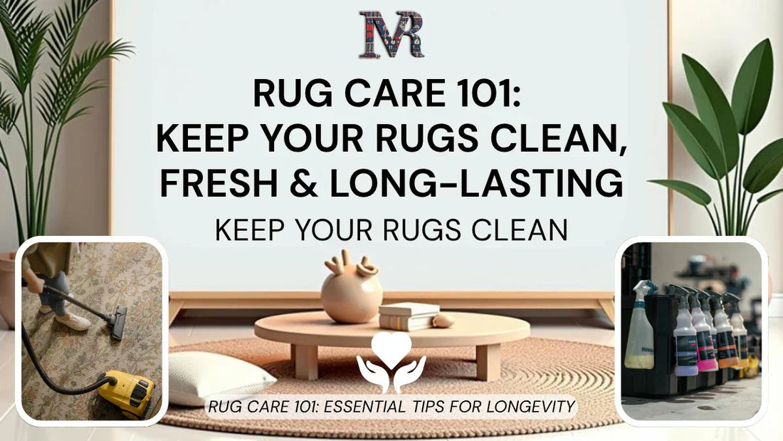 Rug Care 101 Guide - 2025